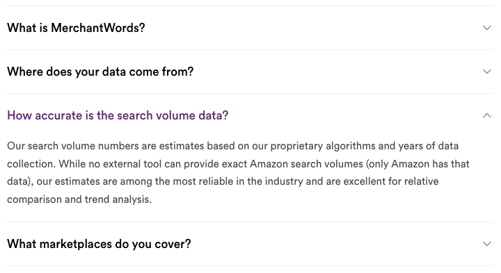 MerchantWords' FAQ answer: its search volume numbers are estimates based on proprietary algorithms and years of data collection, only Amazon has exact search volumes, and the estimates are best for relative comparison and trend analysis