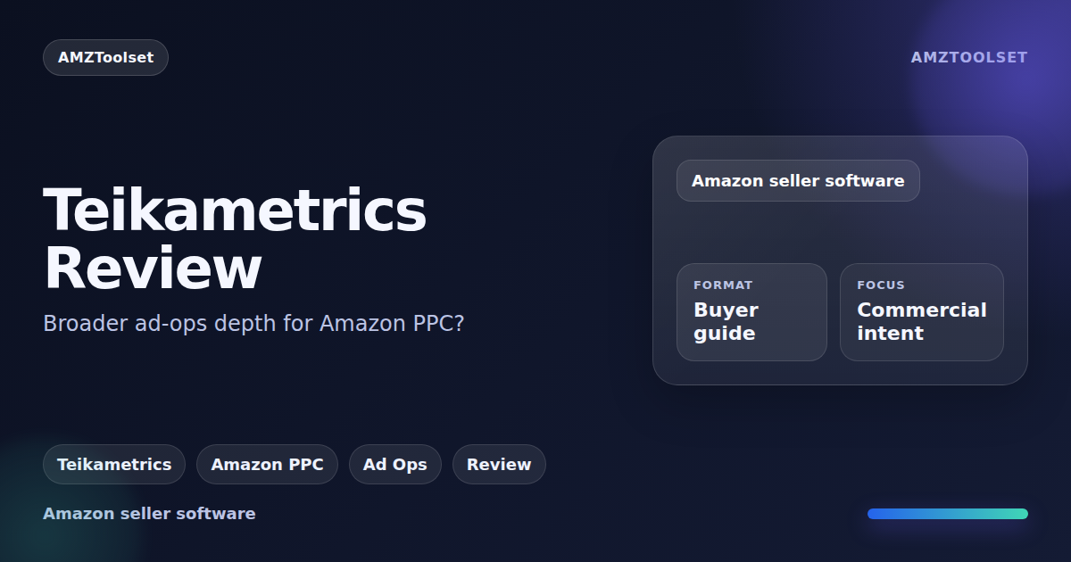 Teikametrics review buyer guide for Amazon PPC with Teikametrics, Perpetua, Pacvue, and Adbrew